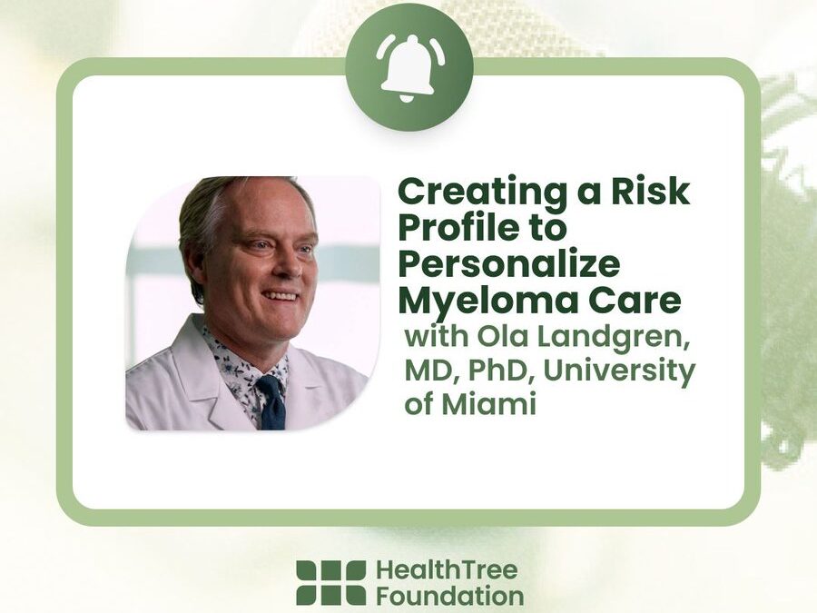 Learn how Carl Ola Landgren is creating a risk profile to personalize myeloma care – HealthTree Foundation