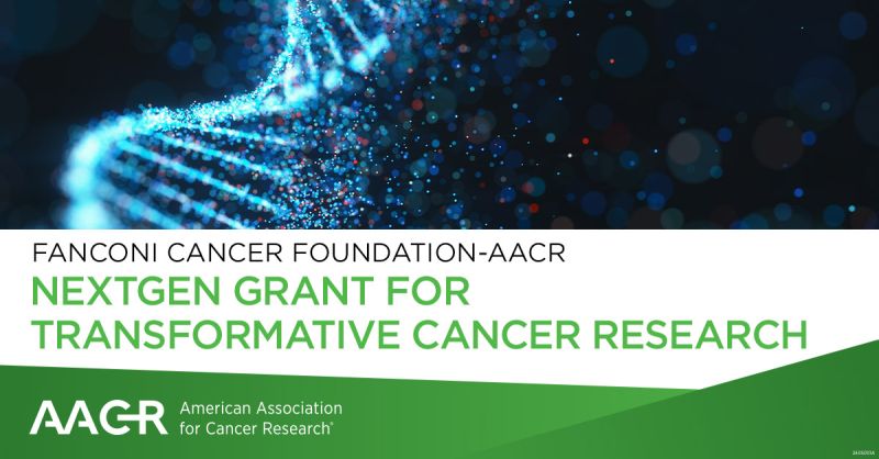 The 2024 Fanconi Cancer Foundation-AACR NextGen Grant for Transformative Cancer Research