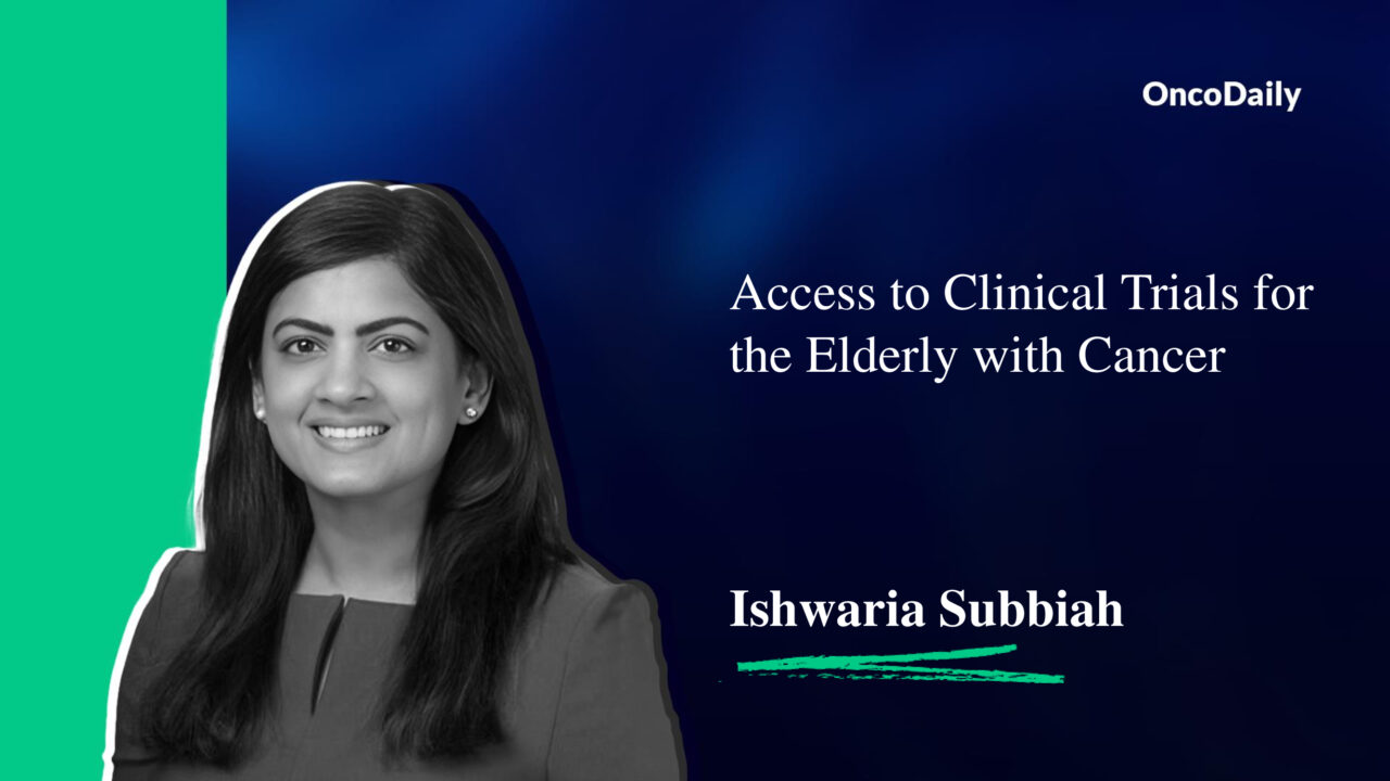 Ishwaria Subbiah: Access to Clinical Trials for the Elderly with Cancer