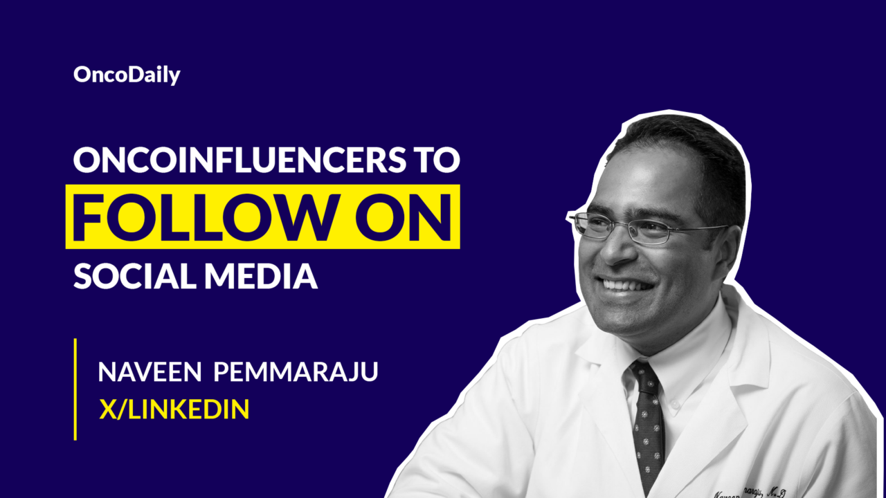 Oncoinfluencers to Follow on Social Media: Dr. Naveen Pemmaraju
