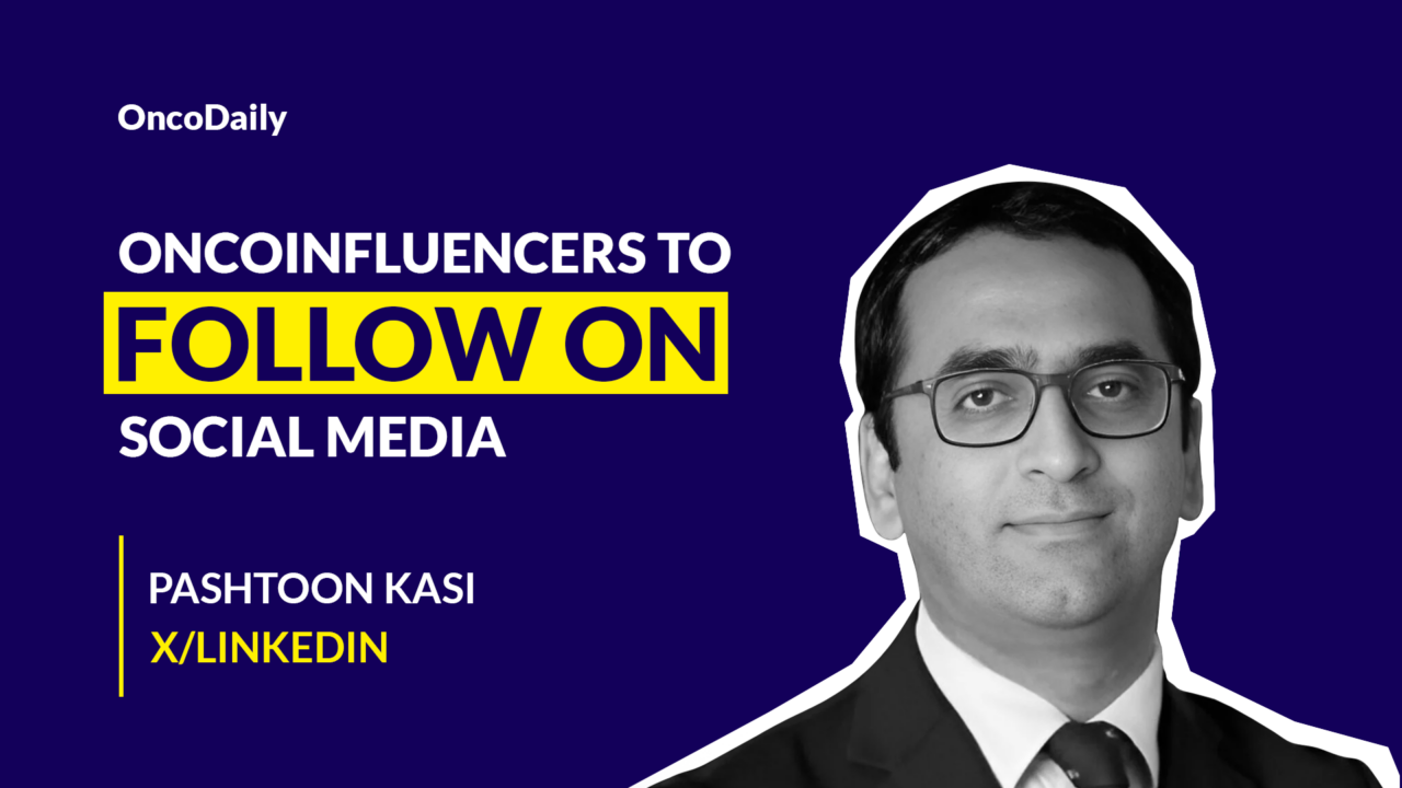 Oncoinfluencers to Follow on Social Media: Dr. Pashtoon Kasi