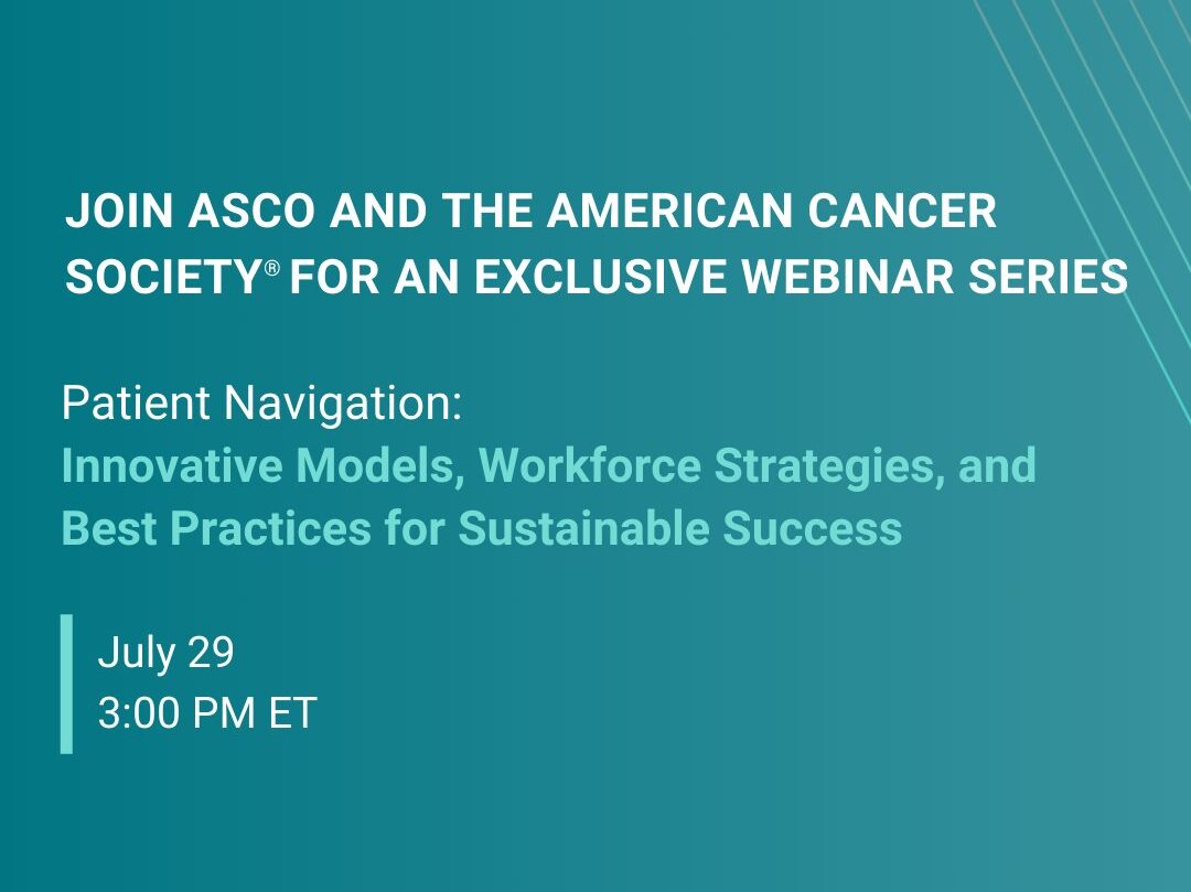 American Cancer and ASCO’s newest webinar about Patient Navigation