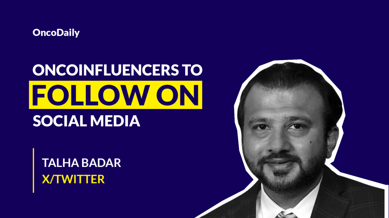 Oncoinfluencers to Follow on Social Media: Dr. Talha Badar