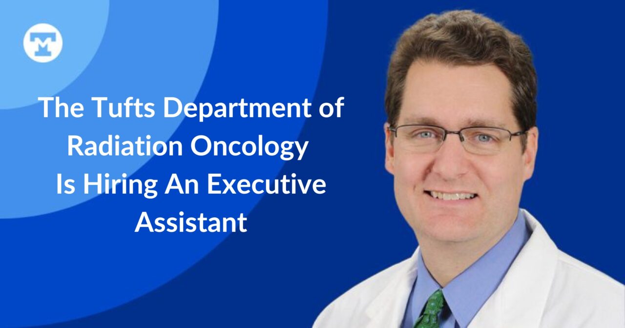 Matthew Katz: The Tufts Department of Radiation Oncology Is Hiring An Executive Assistant