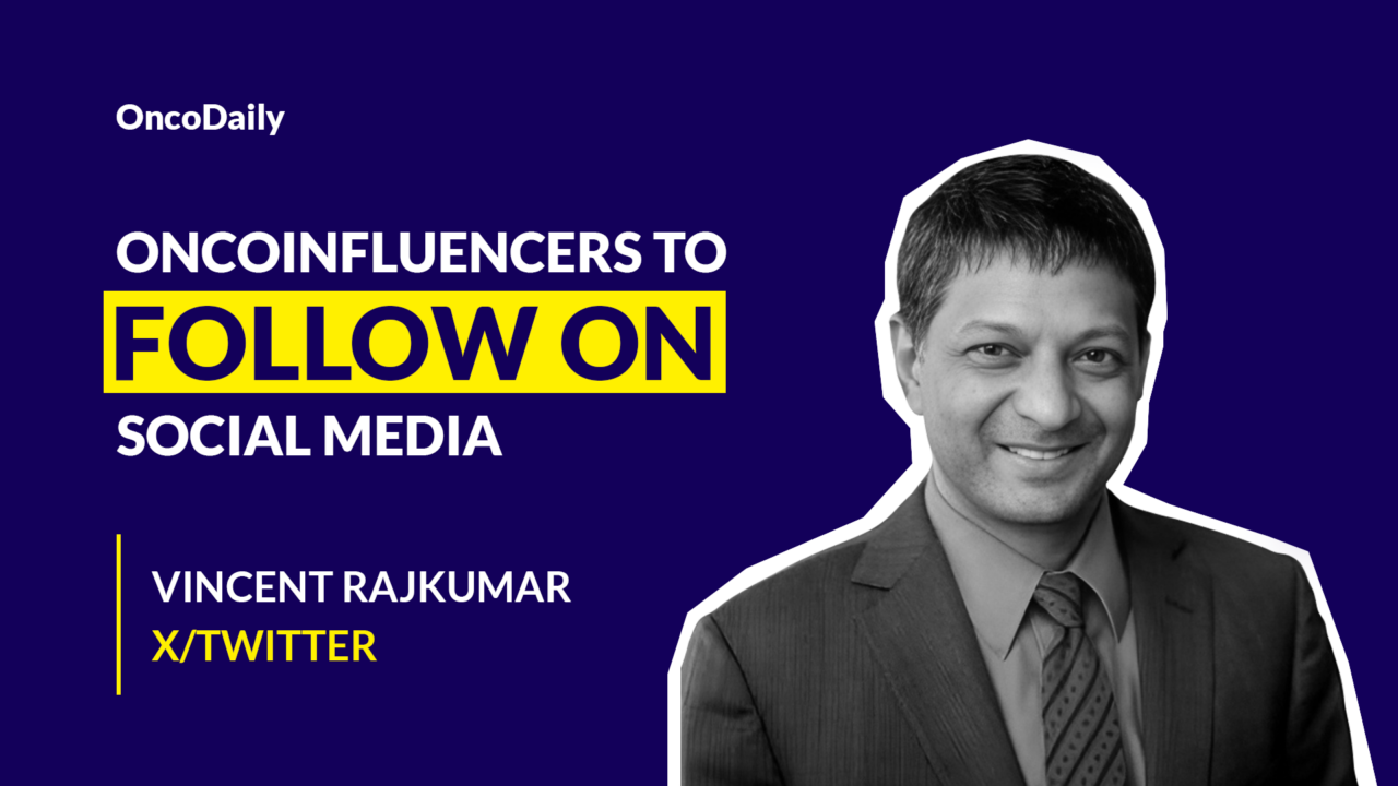 Oncoinfluencers to Follow on Social Media: Dr. Vincent Rajkumar