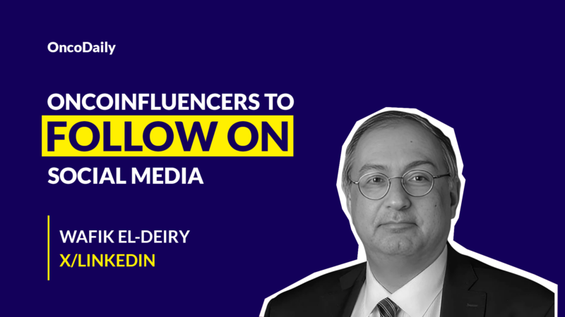 Oncoinfluencers to Follow on Social Media: Dr. Wafik El-Deiry