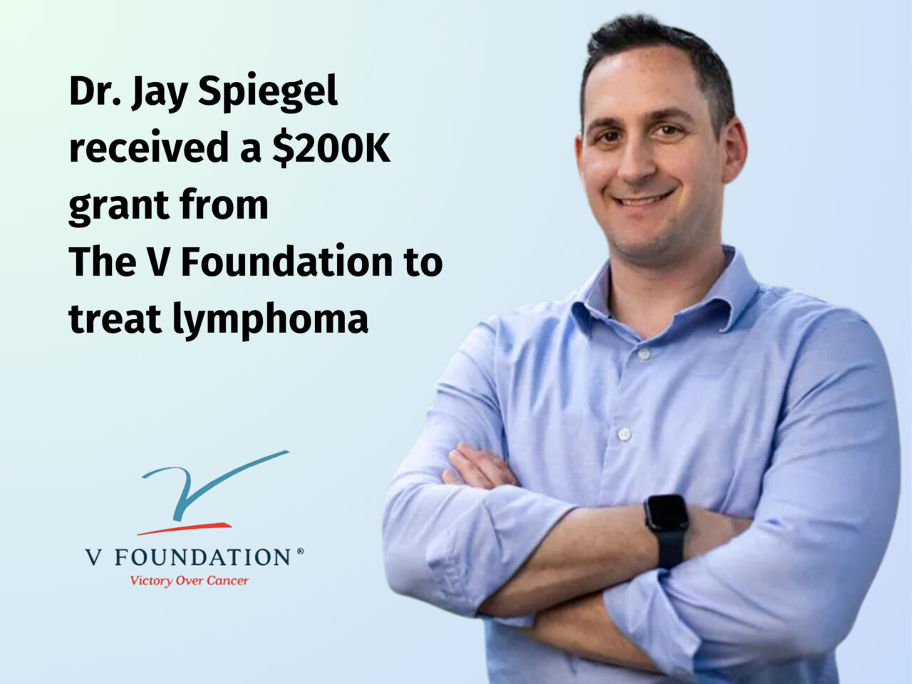 Dr. Jay Spiegel received a $200K grant from The V Foundation to treat lymphoma