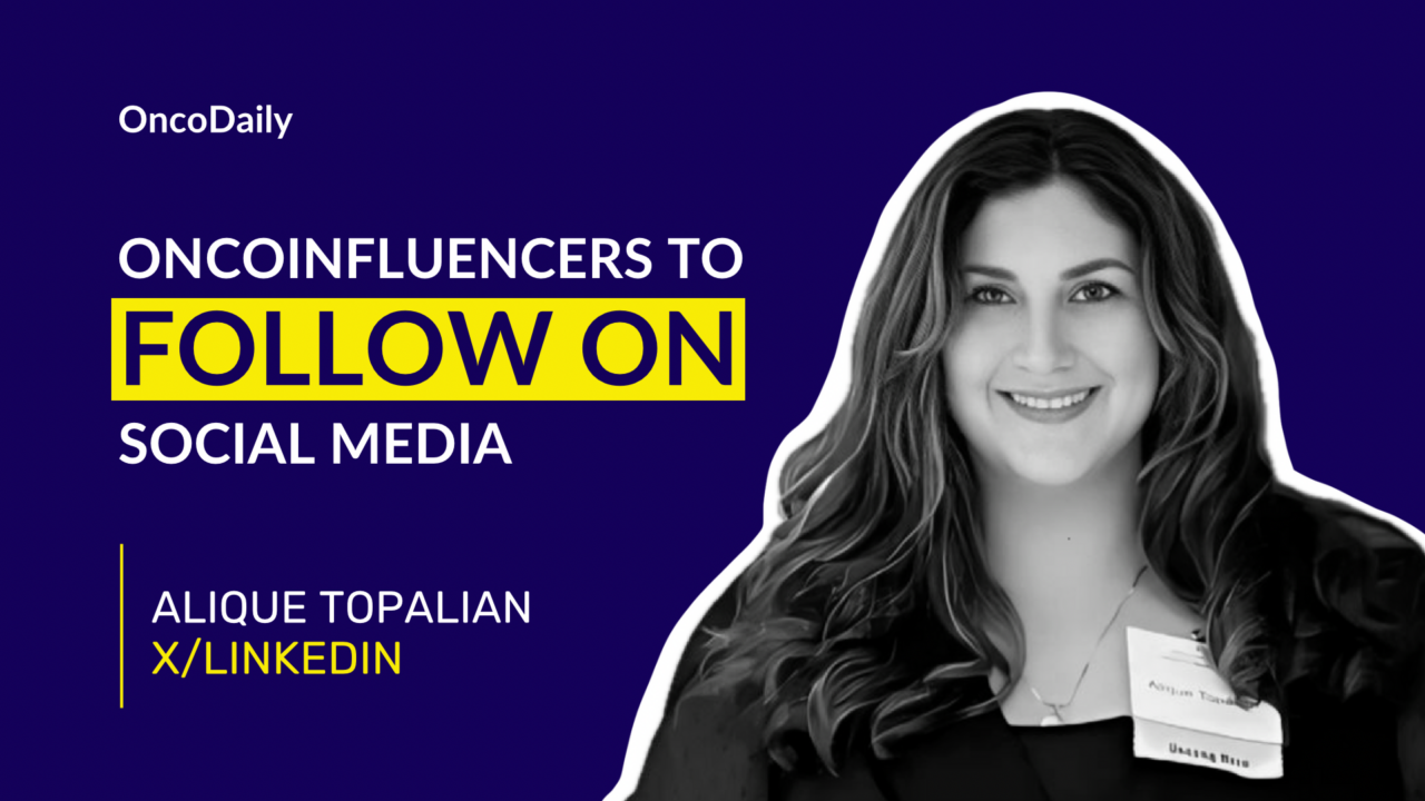 Oncoinfluencers to Follow on Social Media: Dr. Alique Topalian