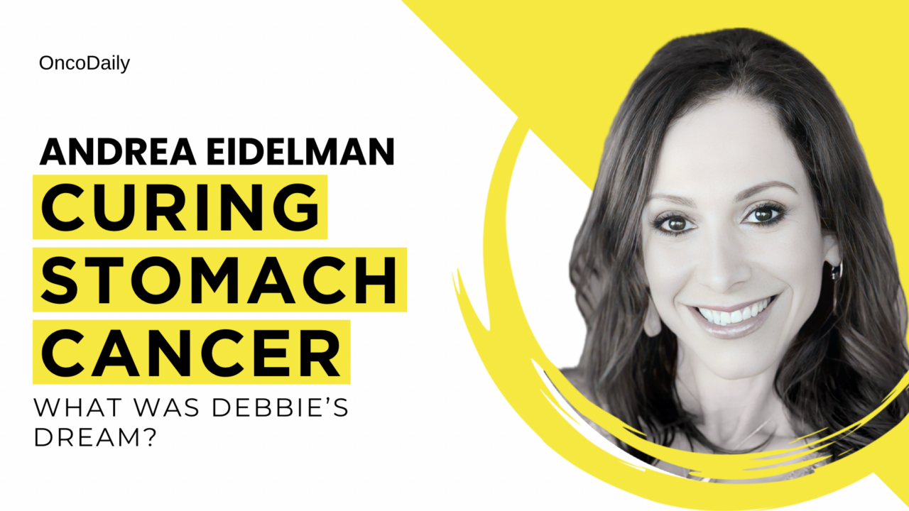 Andrea Eidelman: Curing Stomach Cancer: What Was Debbie’s Dream?