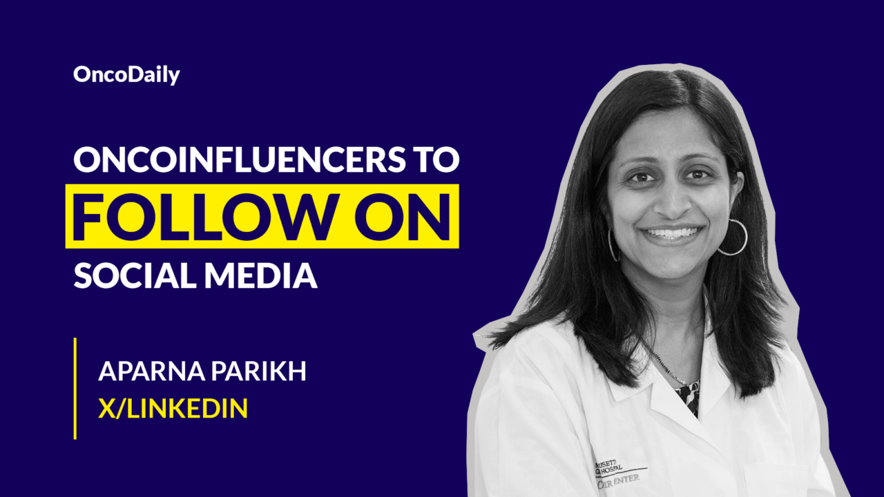 Oncoinfluencers to Follow on Social Media: Dr. Aparna Parikh