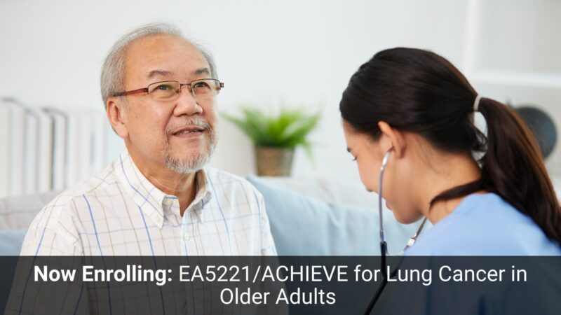 EA5221/ACHIEVE is enrolling older patients with lung cancer – ECOG-ACRIN Cancer Research Group