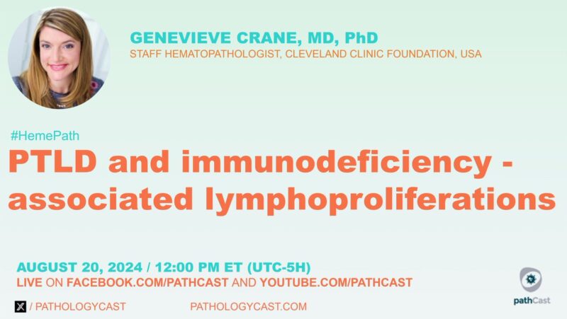 Genevieve Crane: Excited to return to Pathology Cast to discuss PTLD and other lymphoproliferations