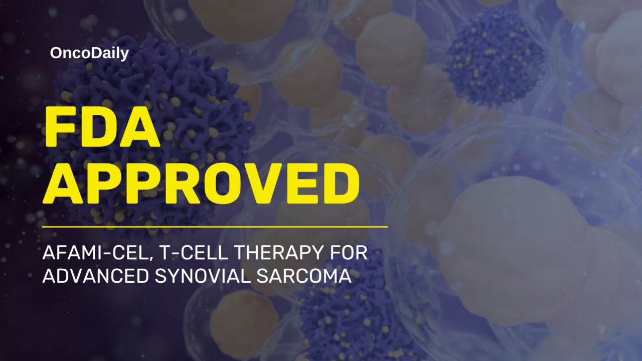 FDA Grants Accelerated Approval to Afamitresgene Autoleucel (TECELRA) for Treating Advanced Synovial Sarcoma