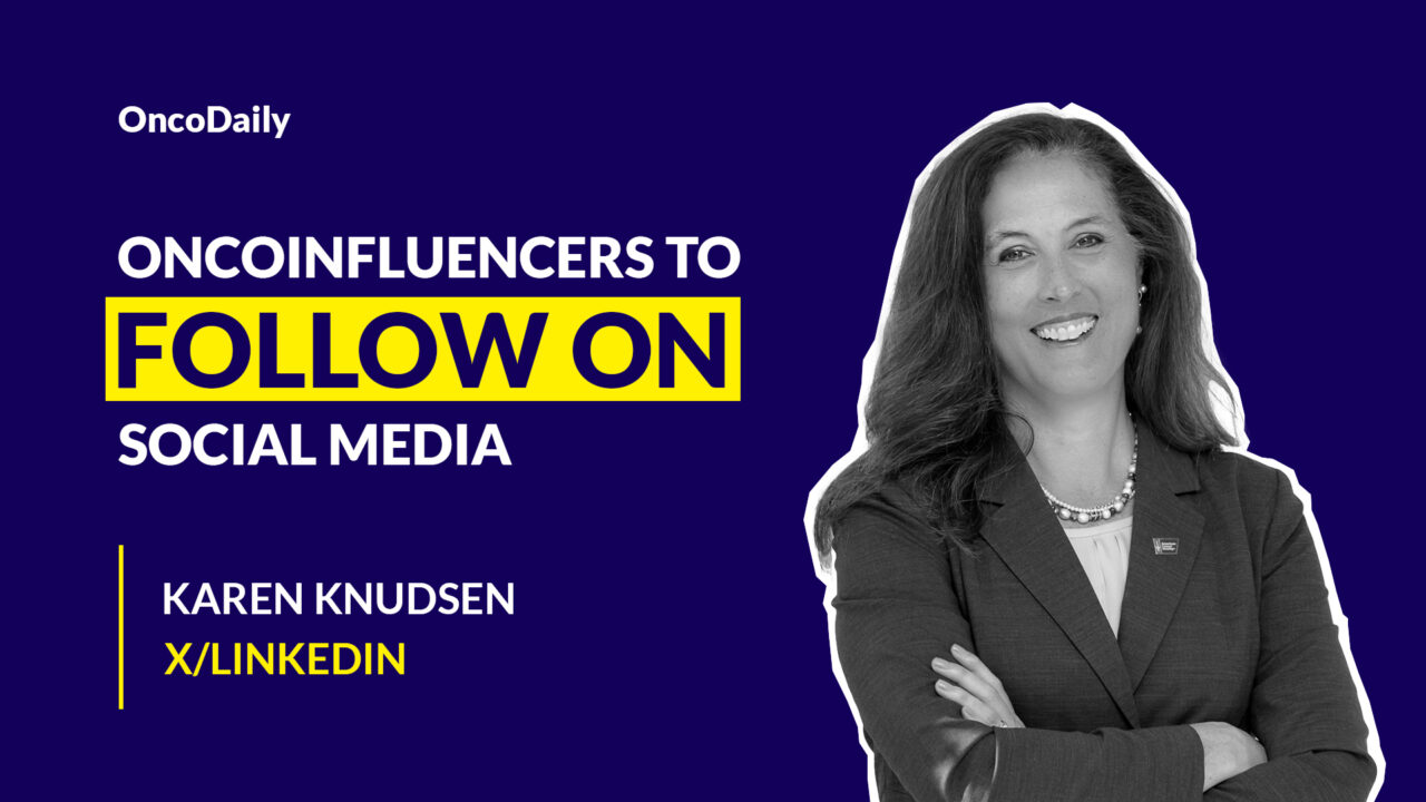 Oncoinfluencers to Follow on Social Media: Dr. Karen Knudsen