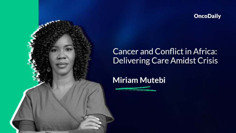 Miriam Mutebi – Cancer and Conflict in Africa: Delivering Care Amidst Crisis