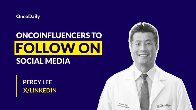 Oncoinfluencers to Follow on Social Media: Dr. Percy Lee