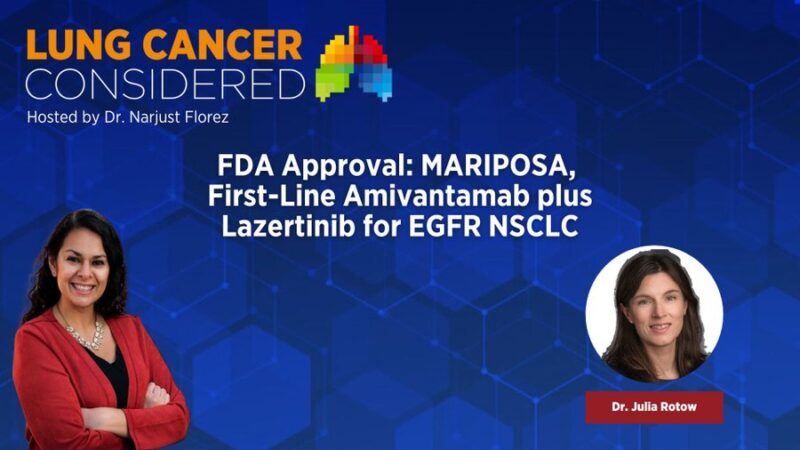 New Lung Cancer Considered Episode with Narjust Florez and Julia Rotow