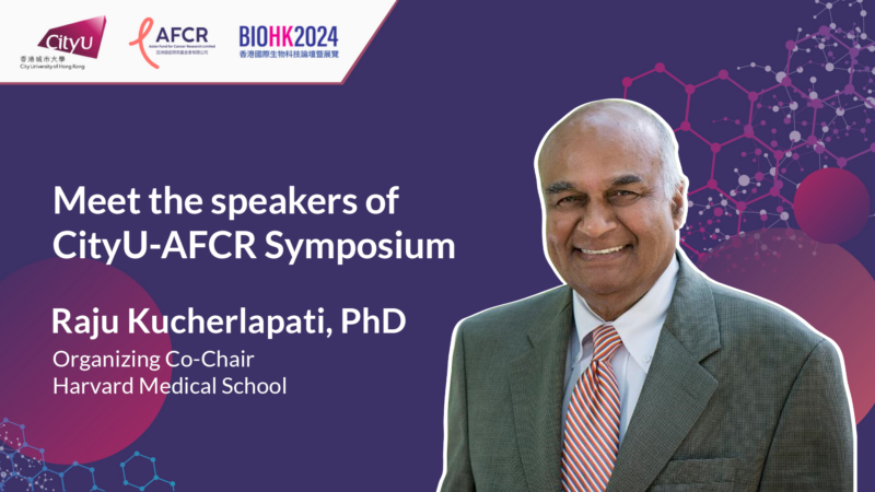 Meet the speakers of CityU – AFCR Symposium – Raju Kucherlapati
