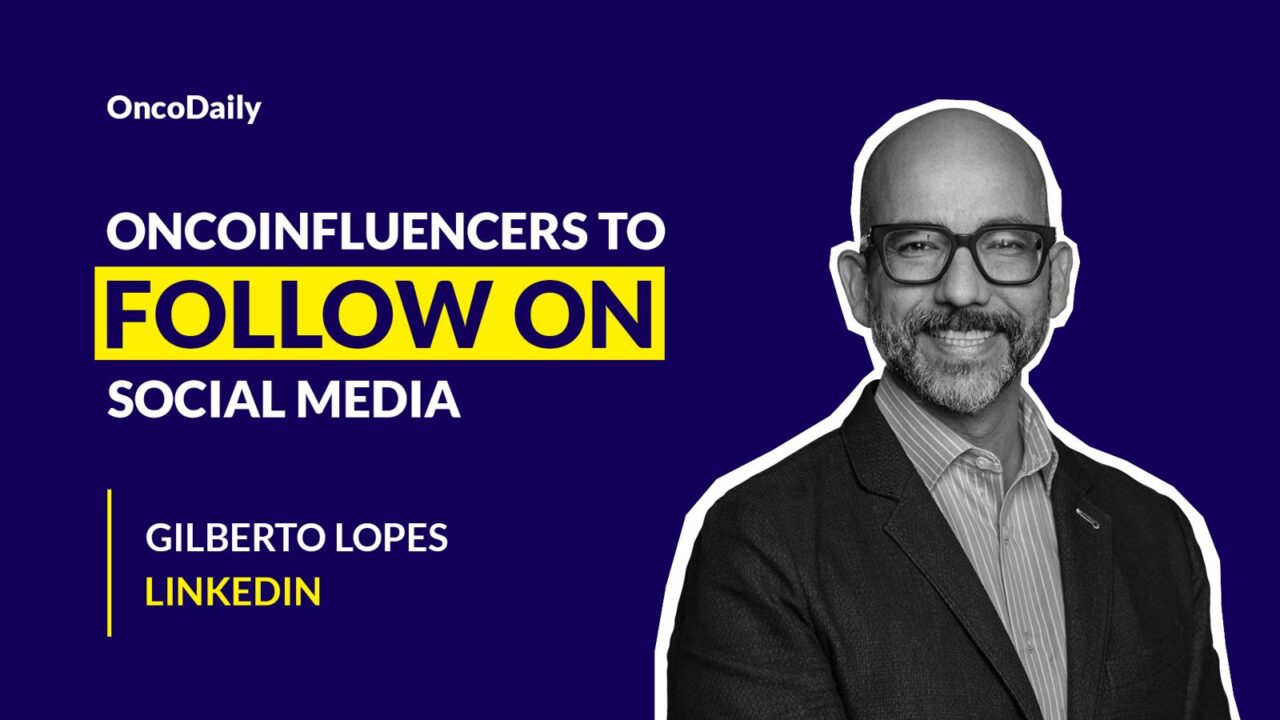 Oncoinfluencers to Follow on Social Media: Dr. Gilberto Lopes