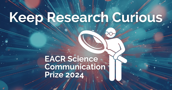 Submissions for EACR’s ‘Keep Research Curious’ Science Communication Prize