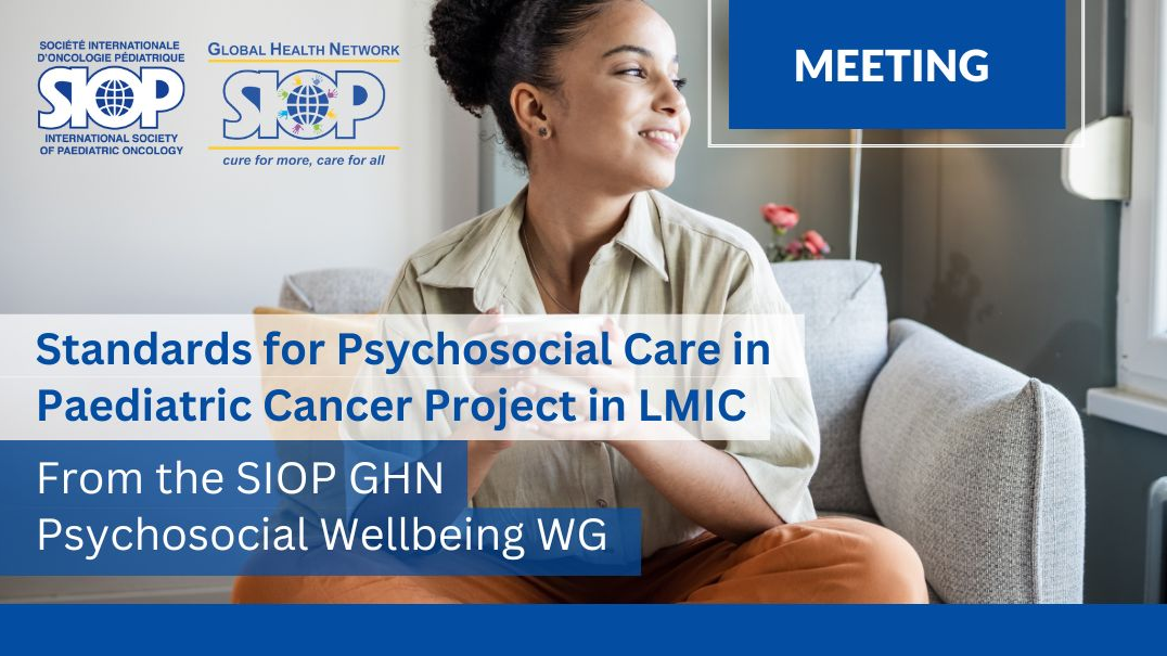 Standards for Psychosocial Care in Paediatric Cancer Project in LMIC by Viviana Trigoso – SIOP