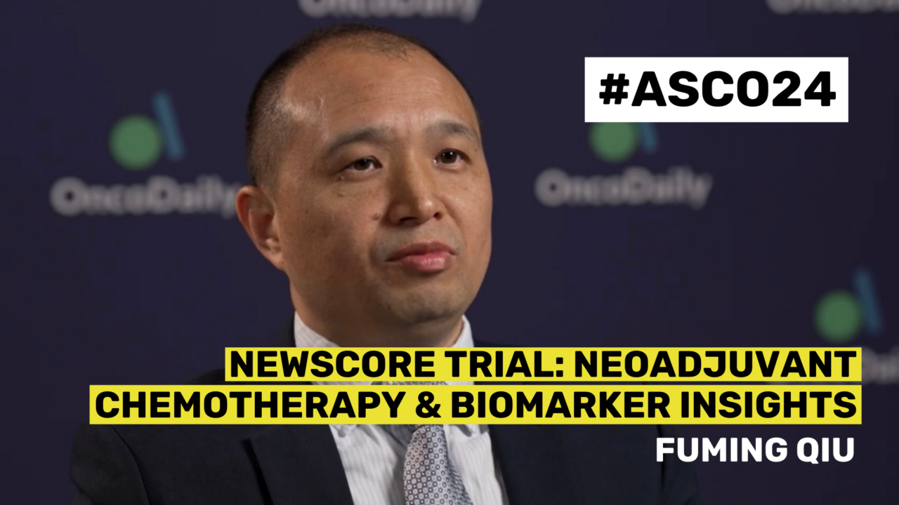 ASCO24 Updates – Dr. Fuming Qiu on NewScore Trial: Neoadjuvant Chemotherapy and Biomarker Insights