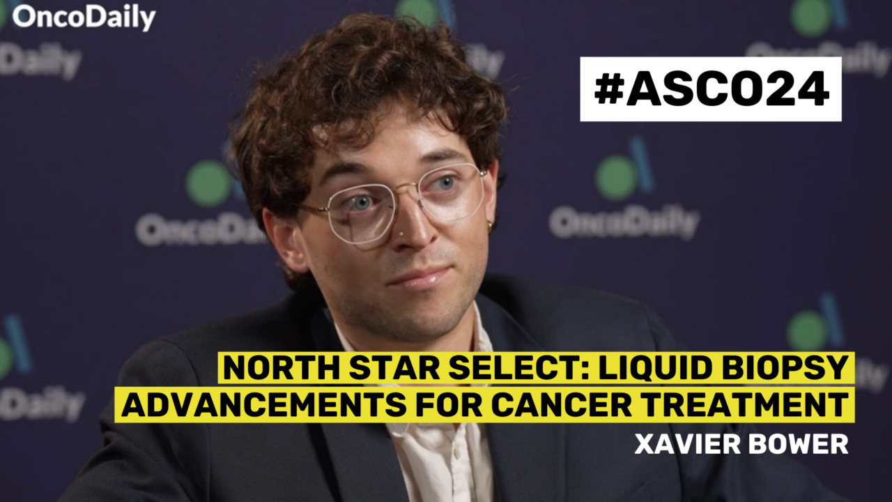 ASCO24 Updates: Xavier Bower on NorthStar Select: Liquid Biopsy Advancements for Cancer Treatment | OncoDaily