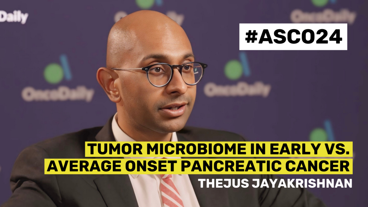 ASCO24 Updates: Dr. Thejus Jayakrishnan on Tumor Microbiome in Early vs. Average Onset Pancreatic Cancer