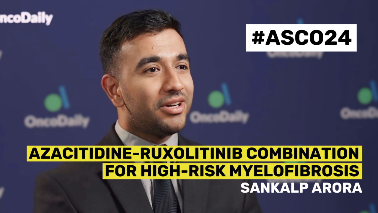 ASCO24 Updates: Dr. Sankalp Arora on Azacitidine – Ruxolitinib Combination for High-Risk Myelofibrosis