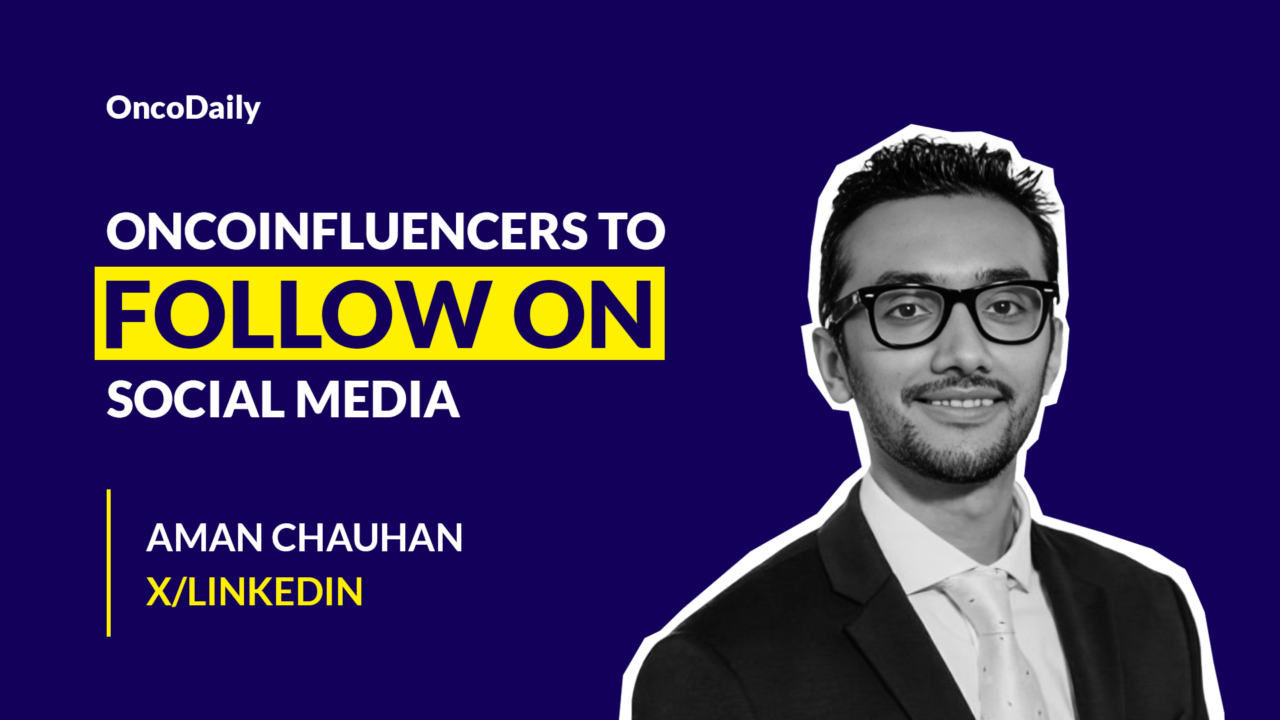 OncoInfluencers to Follow on Social Media: Dr. Aman Chauhan