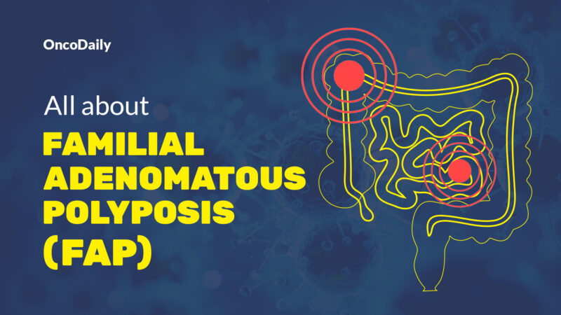 Familial Adenomatous Polyposis: Alarming Symptoms, Causes, Types, Diagnosis and Treatment