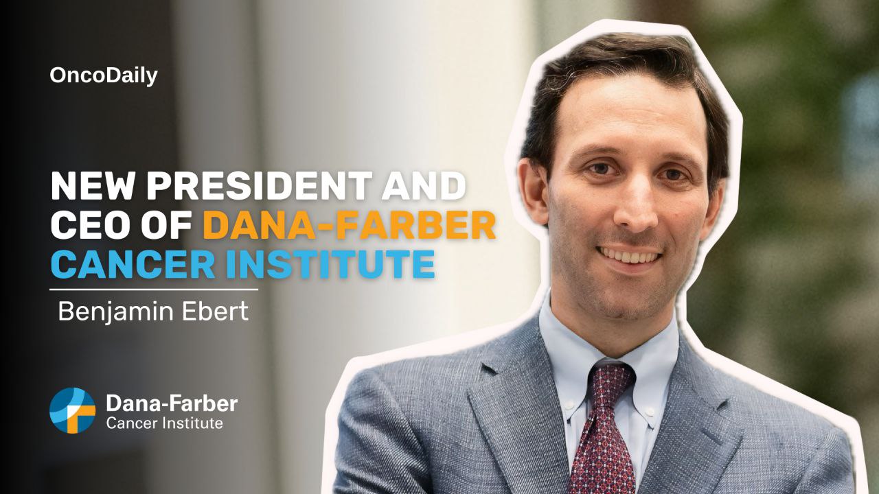 The New President and CEO of Dana-Farber Cancer Center – Benjamin Ebert