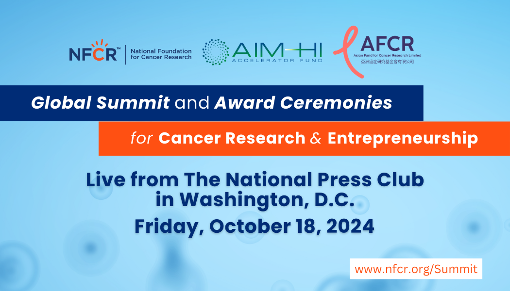 NFCR Global Summit and Award Ceremonies For Cancer Research and Entrepreneurship