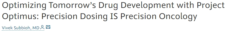 Vivek Subbiah: The pre-proof version of the editorial commentary on Optimizing Tomorrow’s Drug Development with Project Optimus