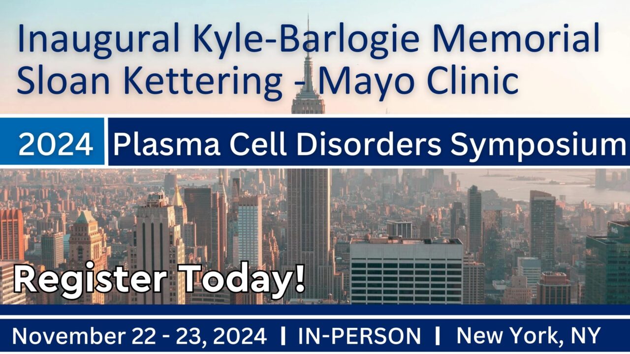 Registration open for the Inaugural Kyle-Barlogie Memorial Sloan Kettering-Mayo Clinic Plasma Cell Disorders Symposium