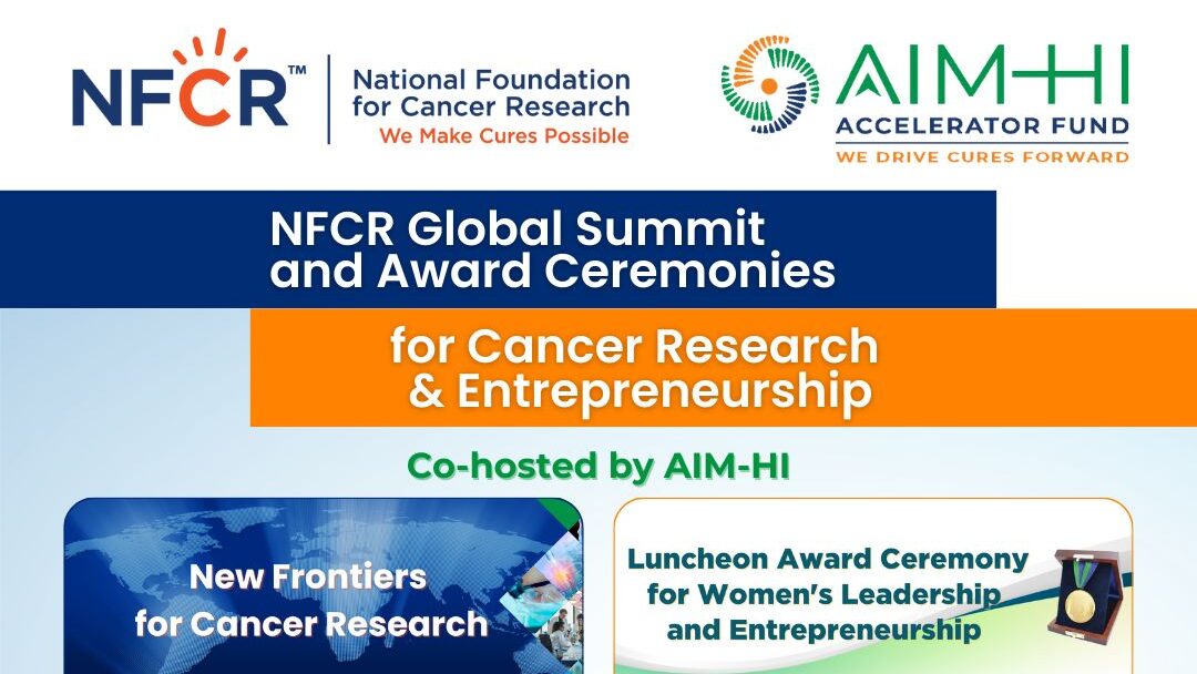 Join the NFCR Global Summit for Cancer Research and Entrepreneurship – AIM-HI Accelerator Fund