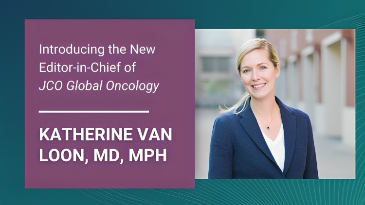 Katherine Van Loon has been named the new Editor-in-Chief of JCO Global Oncology