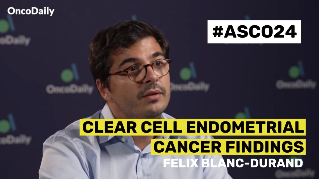 ASCO24 Updates: Felix Blanc-Durand on Clear Cell Endometrial Cancer Findings