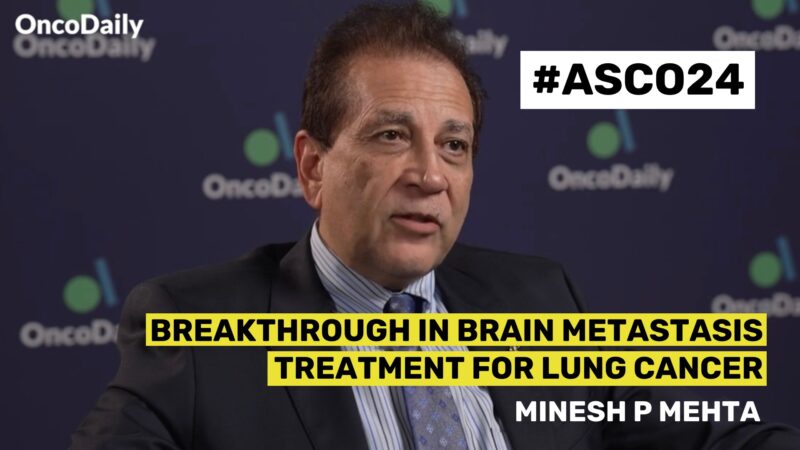 ASCO24 Updates: Dr. Minesh P Mehta on Breakthrough in Brain Metastasis Treatment for Lung Cancer