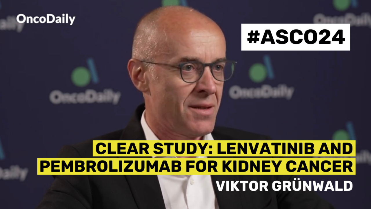 ASCO24 Updates: Viktor Grünwald on CLEAR Study: Lenvatinib and Pembrolizumab for Kidney Cancer