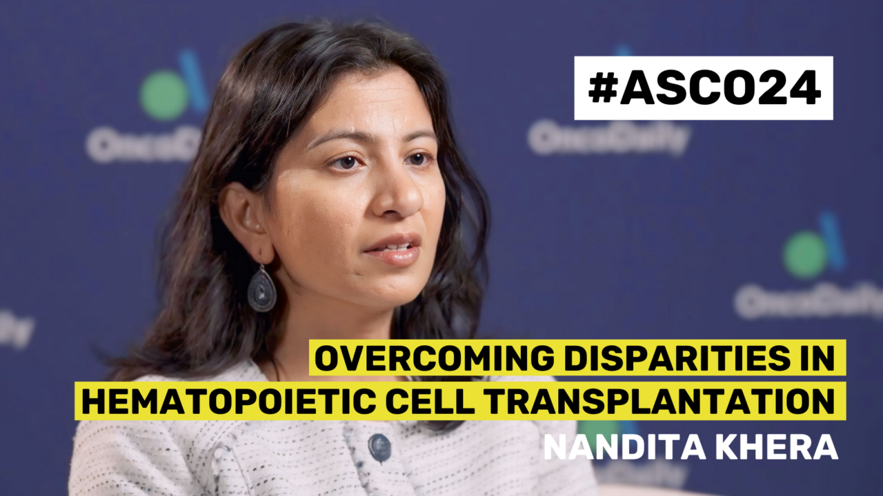 ASCO24 Updates: Professor Nandita Khera on Overcoming Disparities in Hematopoietic Cell Transplantation