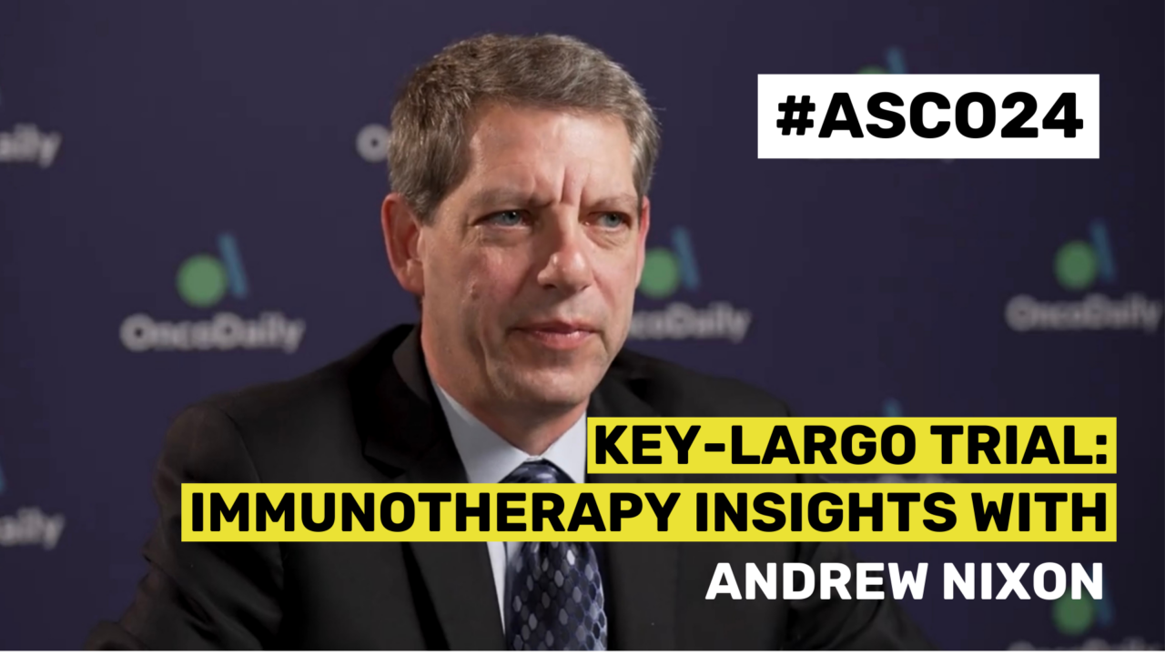 ASCO24 Updates – Key-Largo Trial: Immunotherapy Insights with Dr. Andrew Nixon