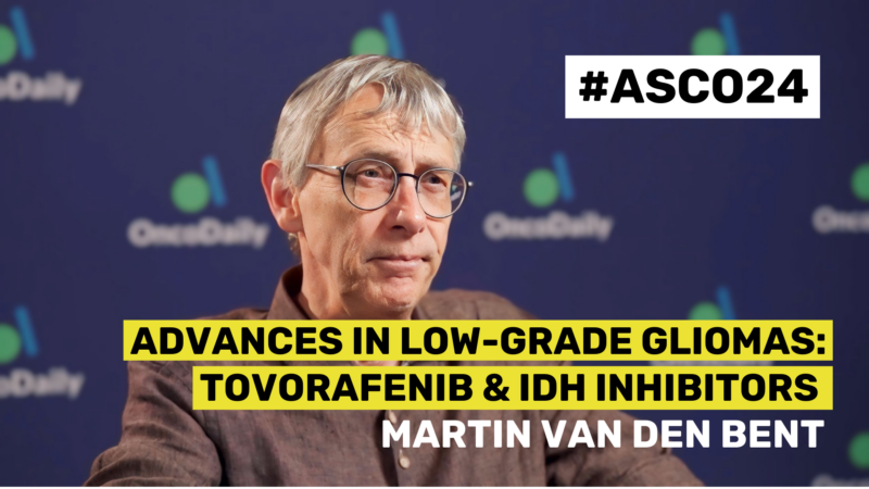 ASCO24 Updates – Advances in Low-Grade Gliomas: Tovorafenib and IDH Inhibitors | Prof. Martin van den Bent