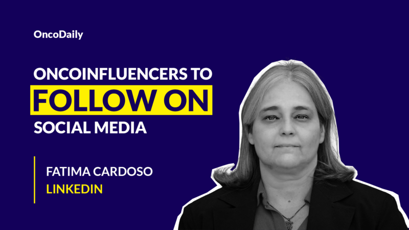 Oncoinfluencers to Follow on Social Media: Dr. Fatima Cardoso