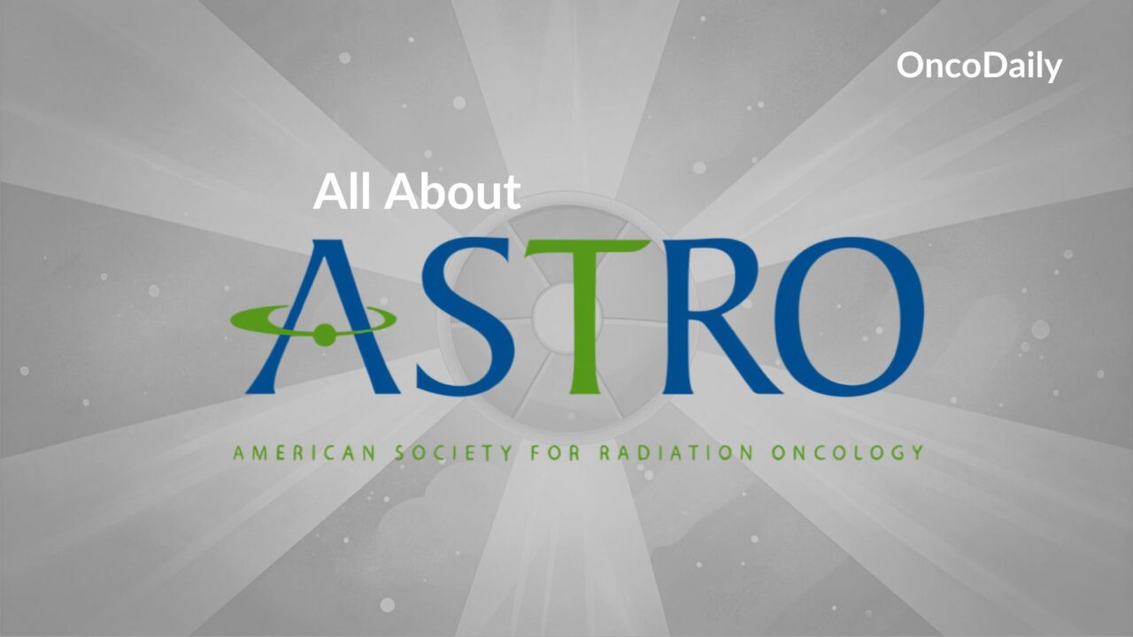 ASTRO Overview: Everything You Need to Know About the Leading Radiation Oncology Society