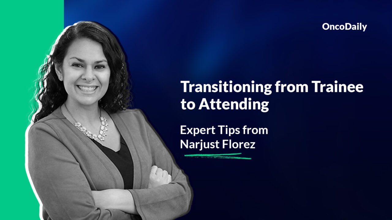 Transitioning from Trainee to Attending: Expert Tips from Narjust Florez