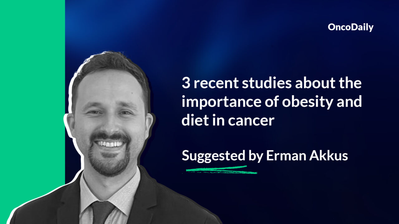 3 recent studies about the importance of obesity and diet in cancer suggested by Erman Akkus