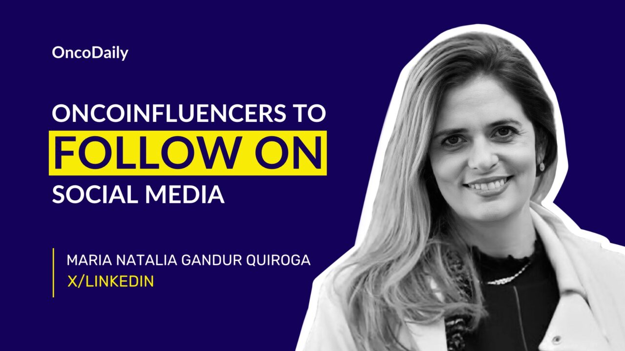 OncoInfluencers to Follow on Social Media: Dr. María Natalia Gandur Quiroga