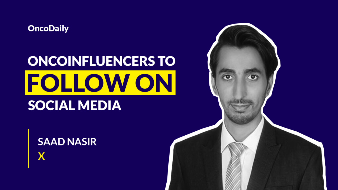 Oncoinfluencers to Follow on Social Media: Dr. Saad Nasir