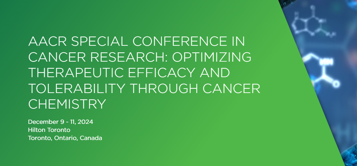 American Association for Cancer Research Conference on Optimizing Therapeutic Efficacy and Tolerability through Cancer Chemistry